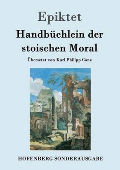 Handbüchlein der stoischen Mora - Epiktet - Bøger -  - 9783843017145 - 26. april 2016