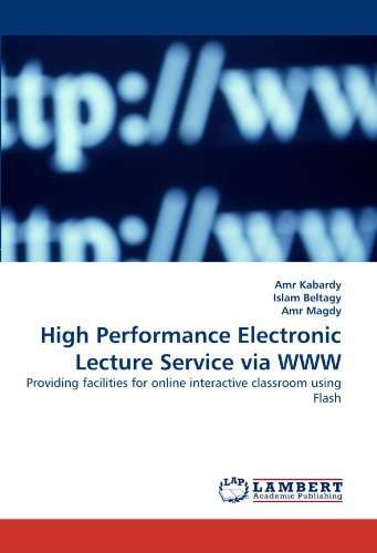 Cover for Amr Magdy · High Performance Electronic Lecture Service Via Www: Providing Facilities for Online Interactive Classroom Using Flash (Paperback Bog) (2010)