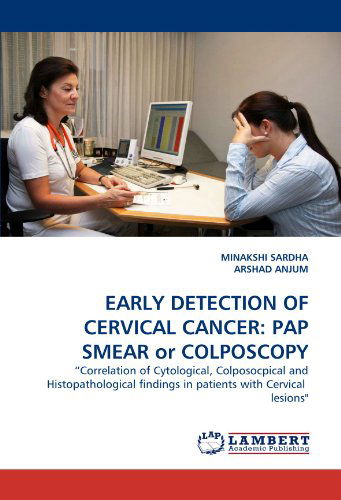 Cover for Arshad Anjum · Early Detection of Cervical Cancer: Pap Smear or Colposcopy: ?correlation of Cytological, Colposocpical and Histopathological Findings in Patients with Cervical  Lesions&quot; (Paperback Book) (2011)