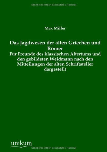 Das Jagdwesen Der Alten Griechen Und Romer - Max Miller - Bücher - UNIKUM - 9783845790145 - 19. Dezember 2012