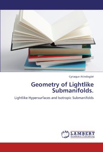 Cover for Cyriaque Atindogbé · Geometry of Lightlike Submanifolds.: Lightlike Hypersurfaces and Isotropic Submanifolds (Paperback Book) (2012)
