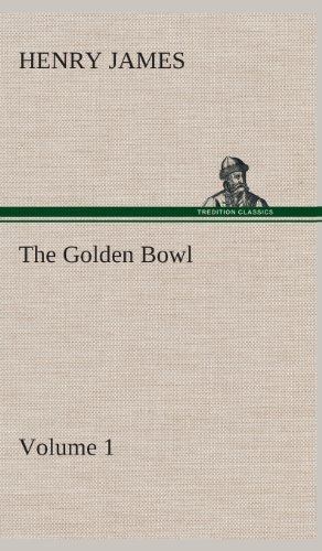 Cover for Henry James · The Golden Bowl - Volume 1 (Innbunden bok) (2013)