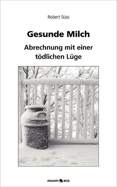 Gesunde Milch - Süss - Books - novum publishing - 9783852518145 - July 25, 2011