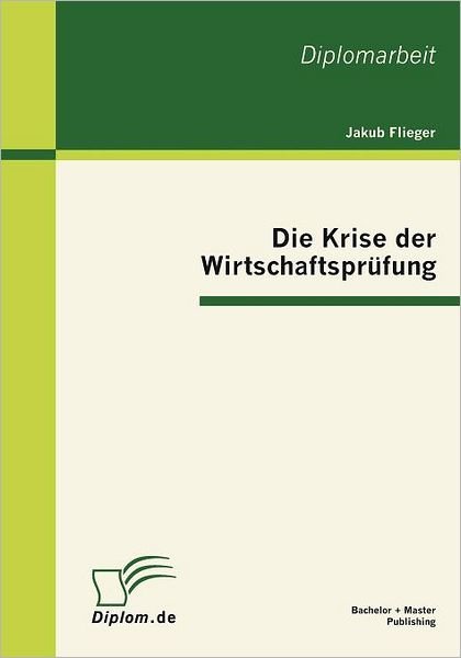 Die Krise Der Wirtschaftsprüfung - Jakub Flieger - Livros - Bachelor + Master Publishing - 9783863411145 - 11 de novembro de 2011