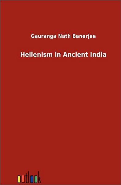 Cover for Gauranga Nath Banerjee · Hellenism in Ancient India (Paperback Book) [German edition] (2012)