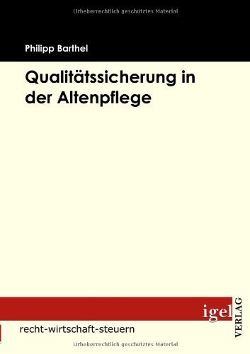 Qualitätssicherung in Der Altenpflege - Philipp Barthel - Bøger - Igel Verlag Fachbuch - 9783868151145 - 22. januar 2009