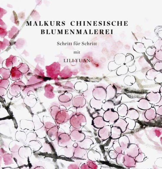 Cover for Yuan · Malkurs Chinesische Blumenmalerei (Book) (2014)