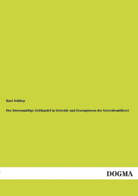 Cover for Kurt Schliep · Der boersenmassige Zeithandel in Getreide und Erzeugnissen der Getreidemullerei (Paperback Book) [German edition] (2012)
