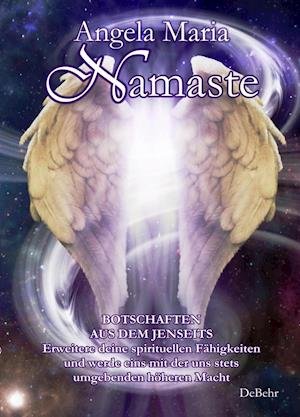 Cover for Angela Maria · Namaste - Botschaften aus dem Jenseits  - Erweitere deine spirituellen Fähigkeiten und werde eins mit der uns stets umgebenden höheren Macht (Paperback Bog) (2015)