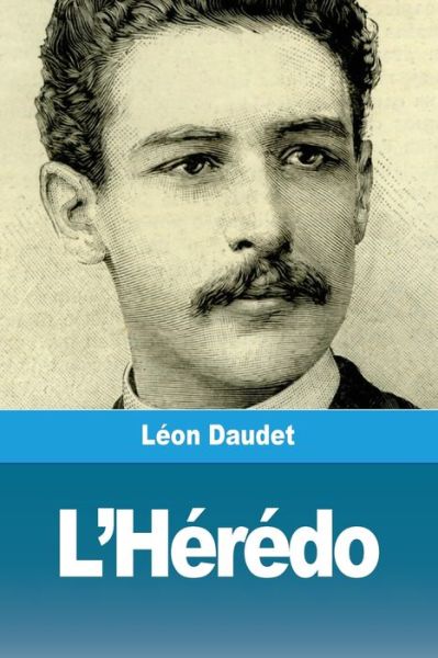 L'Heredo - Leon Daudet - Livros - Prodinnova - 9783967870145 - 7 de outubro de 2019