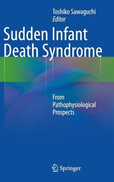 Toshiko Sawaguchi · Sudden Infant Death Syndrome: From Pathophysiological Prospects (Innbunden bok) [2014 edition] (2013)