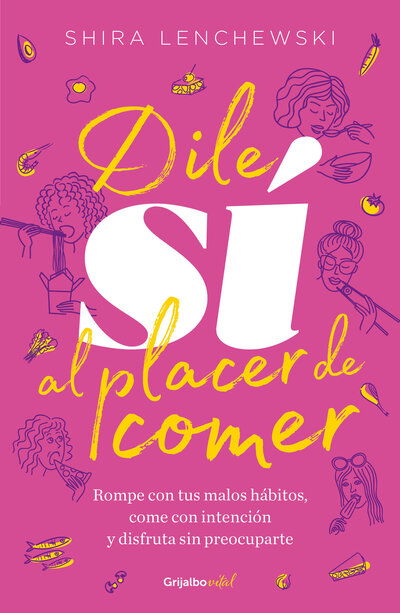 Cover for Shira Lenchewski · Dile si al placer de comer / The Food Therapist: Break Bad Habits, Eat with Intention, and Indulge Without Worry (Paperback Book) (2020)