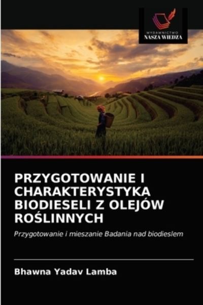 Cover for Bhawna Yadav Lamba · Przygotowanie I Charakterystyka Biodieseli Z Olejow Ro?linnych (Paperback Book) (2021)