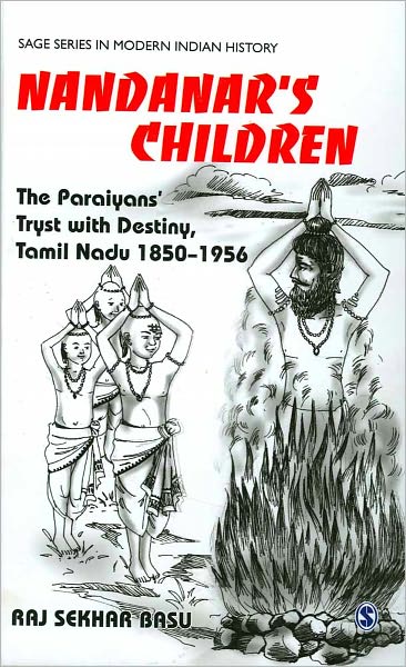 Cover for Raj Sekhar Basu · Nandanar's Children: The Paraiyans' Tryst with Destiny, Tamil Nadu 1850 - 1956 - Sage Series in Modern Indian History (Hardcover Book) (2011)