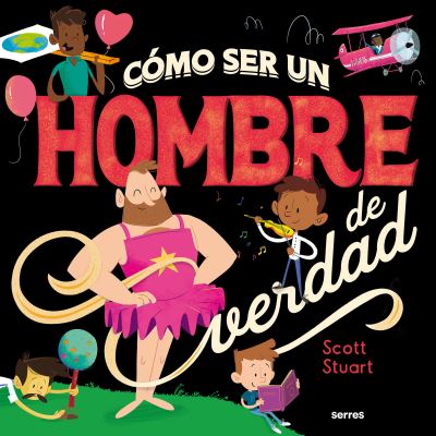 Cover for Scott Stuart · Cómo ser un hombre de verdad/ How to Be a Real Man (Hardcover Book) (2022)