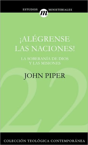 Cover for John Piper · Alegrense las Naciones!: La Supremacia de Dios en las Misiones = Let the Nations Be Glad - Colecci?n Teol?gica Contempor?nea (Taschenbuch) [Spanish edition] (2008)