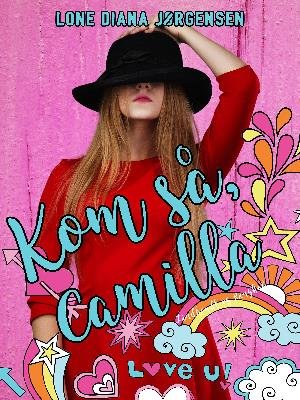 Cover for Lone Diana Jørgensen · Camilla &amp; kærligheden: Kom så, Camilla (Heftet bok) [1. utgave] (2018)