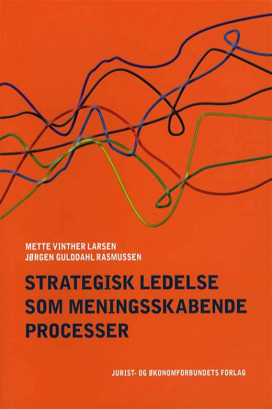 Cover for Mette Vinther Larsen og Jørgen Gulddahl Rasmussen · Strategisk ledelse som meningsskabende processer (Sewn Spine Book) [1. Painos] (2013)