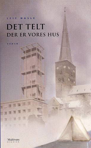 Cover for Leif Hasle · Multivers fiktion.: Det telt der er vores hus (Sewn Spine Book) [1.º edición] (2004)