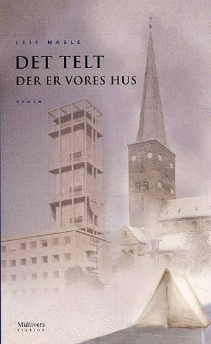 Cover for Leif Hasle · Multivers fiktion.: Det telt der er vores hus (Heftet bok) [1. utgave] (2004)