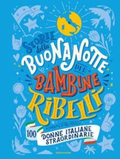 Cover for Elena Favilli · Storie Della Buonanotte Per Bambine Ribelli. 100 Donne Italiane Straordinarie (Book) (2021)
