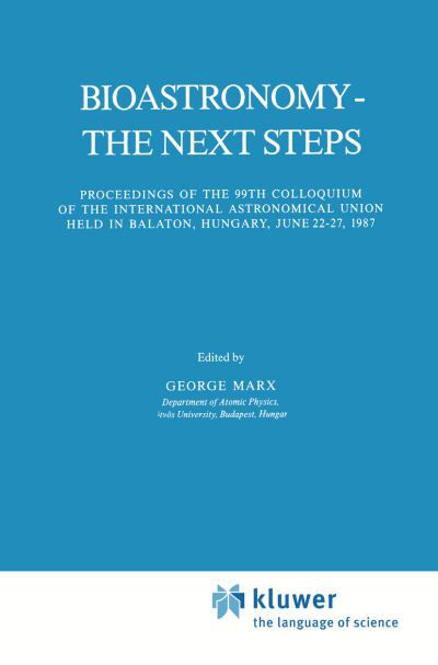 Cover for International Astronomical Union · Bioastronomy - The Next Steps: Proceedings of the 99th Colloquium of the International Astronomical Union held in Balaton, Hungary, June 22-27, 1987 - Astrophysics and Space Science Library (Innbunden bok) [1988 edition] (1988)