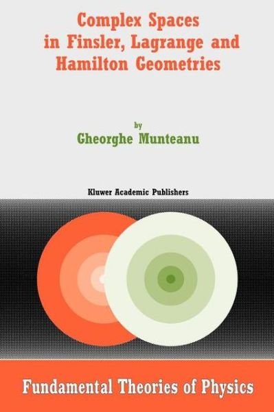 Cover for Gheorghe Munteanu · Complex Spaces in Finsler, Lagrange and Hamilton Geometries - Fundamental Theories of Physics (Paperback Book) [1st Ed. Softcover of Orig. Ed. 2004 edition] (2010)
