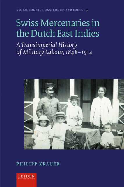 Cover for Philipp Krauer · Swiss Mercenaries in the Dutch East Indies: A Transimperial History of Military Labour, 1848-1914 - Global Connections: Routes and Roots (Hardcover Book) (2024)