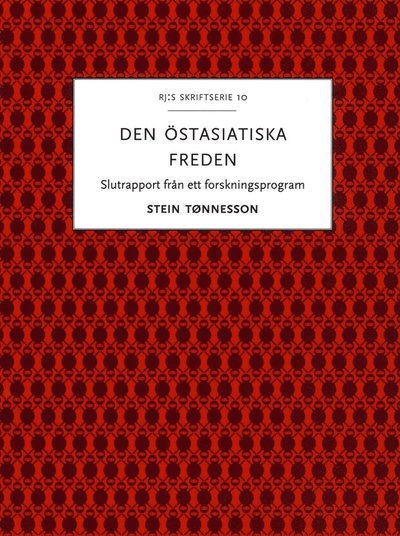 Stein Tønnesson · RJ:s skriftserie: Den östasiatiska freden : slutrapport från ett forskningsprogram (Book) (2016)