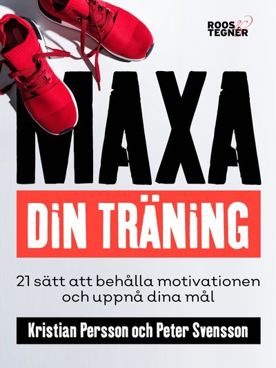 Cover for Peter Svensson Kristian Persson · Maxa din träning - 21 sätt att behålla motivationen och uppnå dina mål (Paperback Book) (2018)