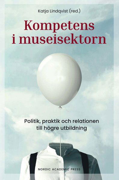 Cover for Lindqvist Katja (red.) · Kompetens i museisektorn : politik, praktik och relationen till högre utbildning (Sewn Spine Book) (2019)