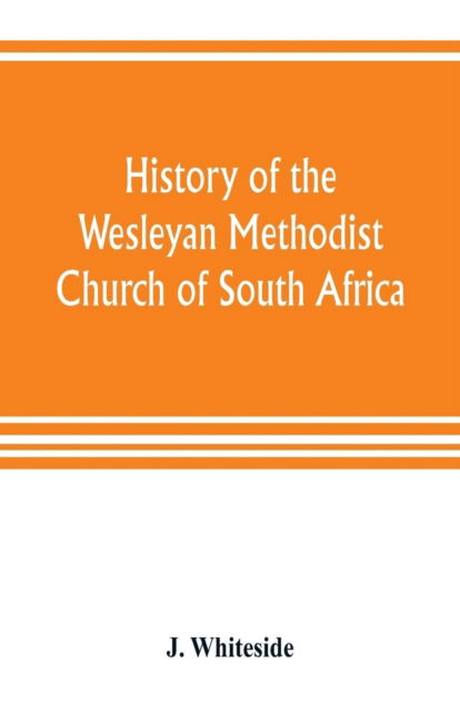 Cover for J Whiteside · History of the Wesleyan Methodist Church of South Africa (Paperback Book) (2019)