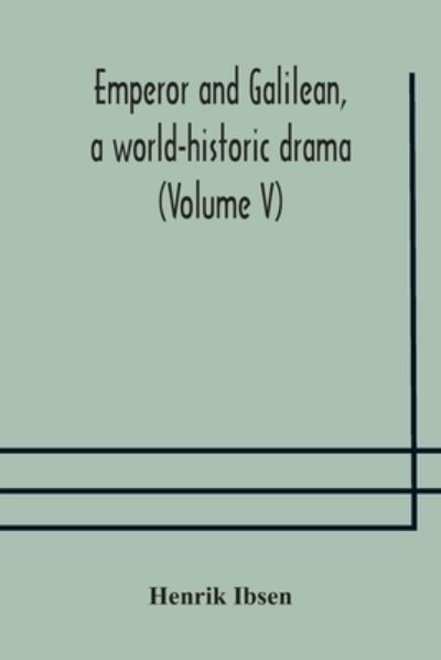 Emperor and Galilean, a world-historic drama (Volume V) - Henrik Ibsen - Boeken - Alpha Edition - 9789354175145 - 7 oktober 2020