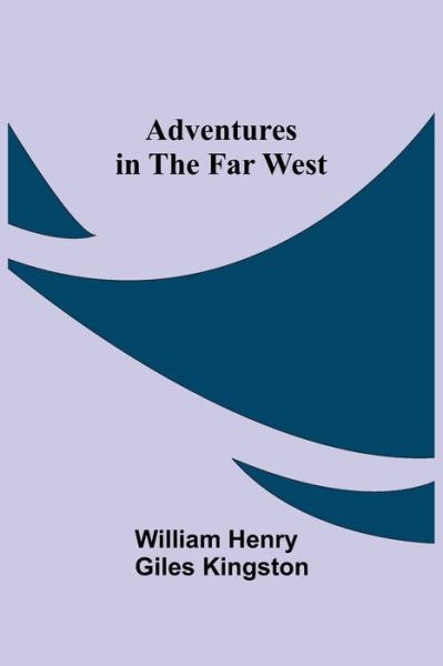 Cover for William Henry Giles Kingston · Adventures in the Far West (Paperback Book) (2021)