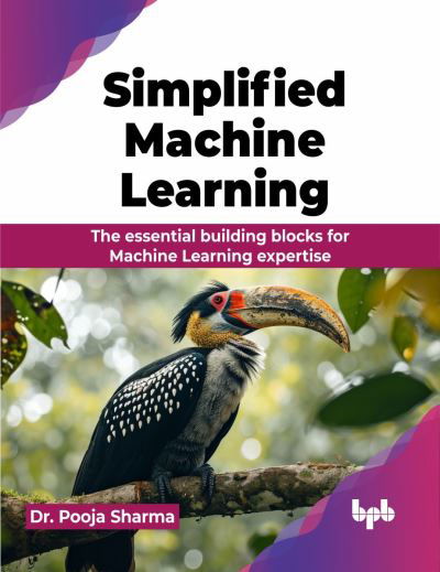 Cover for Pooja Sharma · Simplified Machine Learning: The essential building blocks for Machine Learning expertise (Paperback Book) (2024)