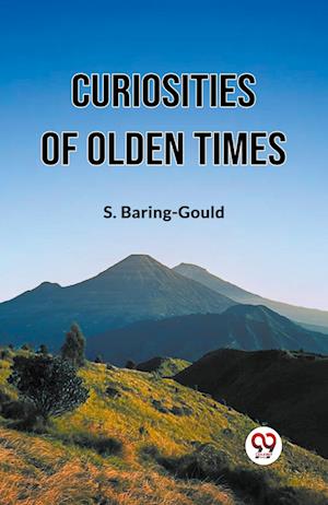 Cover for S Baring-Gould · Curiosities Of Olden Times (Pocketbok) (2024)