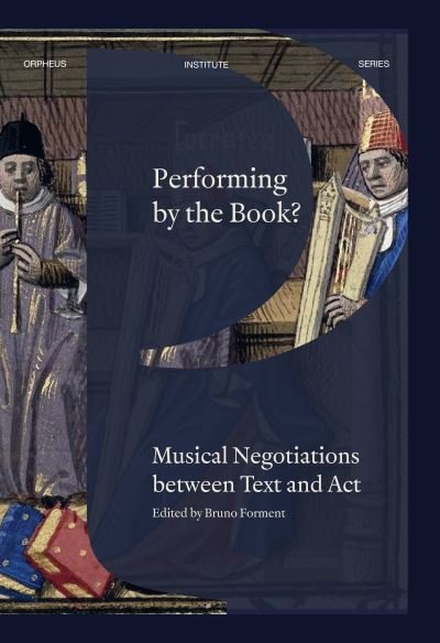 Performing by the Book?: Musical Negotiations between Text and Act - Orpheus Institute Series (Paperback Book) (2024)