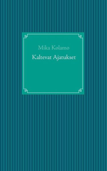 Kaltevat Ajatukset - Mika Kolamo - Kirjat - Books On Demand - 9789523184145 - maanantai 5. tammikuuta 2015