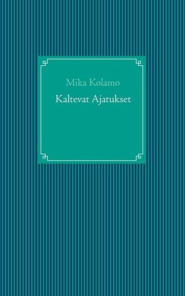 Kaltevat Ajatukset - Mika Kolamo - Libros - Books On Demand - 9789523184145 - 5 de enero de 2015