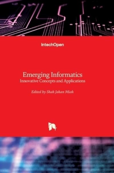 Cover for Shah Jahan Miah · Emerging Informatics: Innovative Concepts and Applications (Gebundenes Buch) (2012)