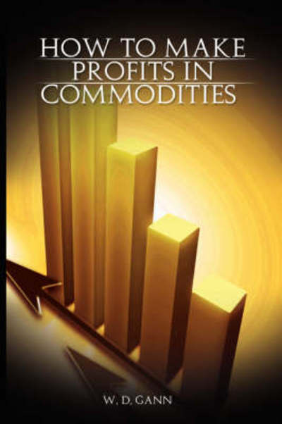 Cover for W. D. Gann · How to Make Profits in Commodities (Taschenbuch) [1st edition] (2008)