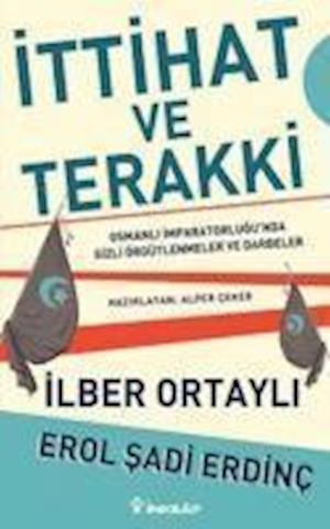 Cover for Ilber Ortayli · Ittihat ve Terakki Osmanl Imparatorlugu'nda Gizli Örgütlenmeler ve Darbeler (Paperback Book) (2016)