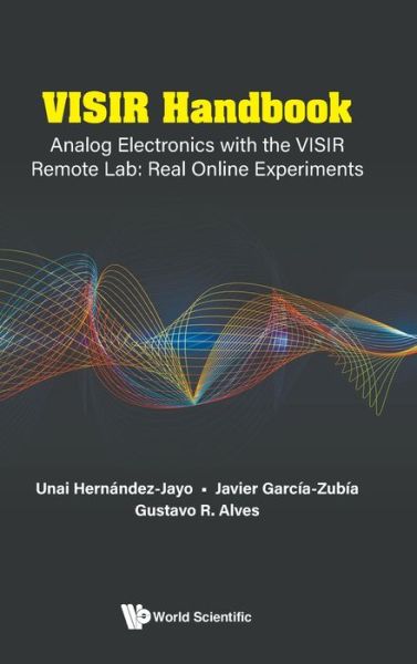 Visir Handbook: Analog Electronics With The Visir Remote Lab: Real Online Experiments - Garcia-zubia, Javier (University Of Deusto, Spain) - Books - World Scientific Publishing Co Pte Ltd - 9789811274145 - March 26, 2024