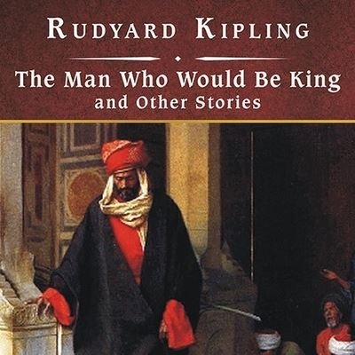 Cover for Rudyard Kipling · The Man Who Would Be King and Other Stories, with eBook Lib/E (CD) (2009)