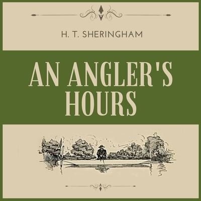 Cover for H T Sheringham · An Angler's Hours Lib/E (CD) (2021)