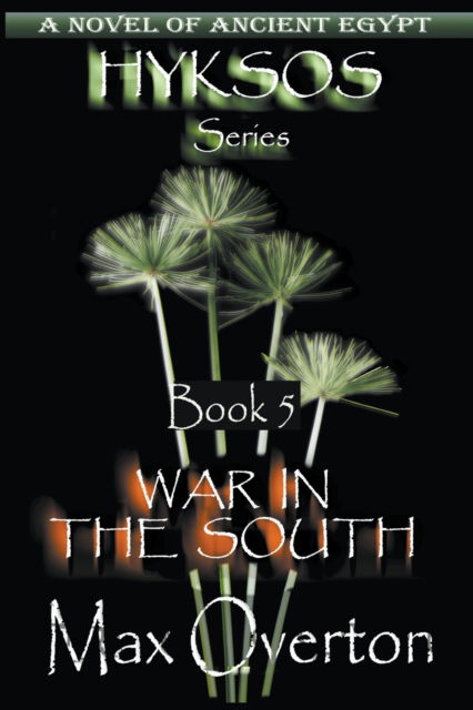 War in the South - Hyksos - Max Overton - Books - Writers Exchange E-Publishing - 9798201015145 - July 23, 2022