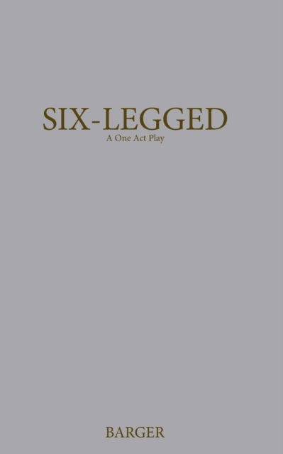 Cover for Susanna Barger · Six-Legged: A One Act Play (Taschenbuch) (2022)