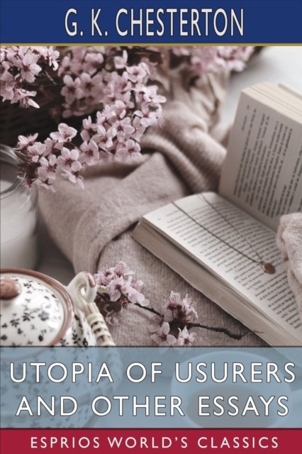 Utopia of Usurers and Other Essays (Esprios Classics) - G K Chesterton - Boeken - Blurb - 9798211832145 - 6 mei 2024