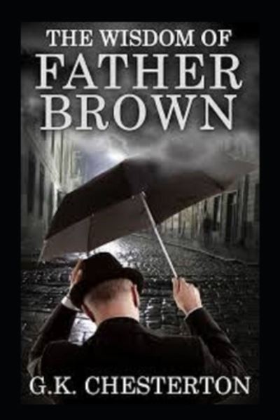 The Wisdom of Father Brown - G K Chesterton - Books - Independently Published - 9798422236145 - February 24, 2022