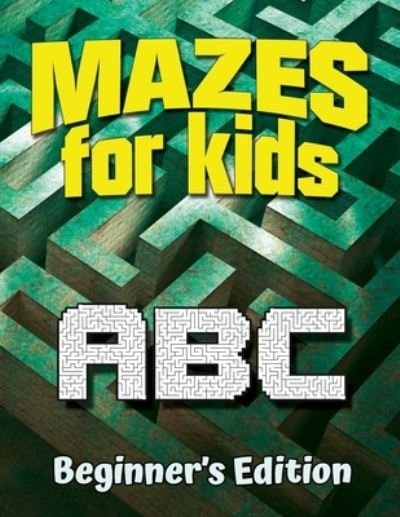 Mazes for Kids ABC: Beginner's Edition - Michael Collins - Bøger - Independently Published - 9798536368145 - 26. september 2021